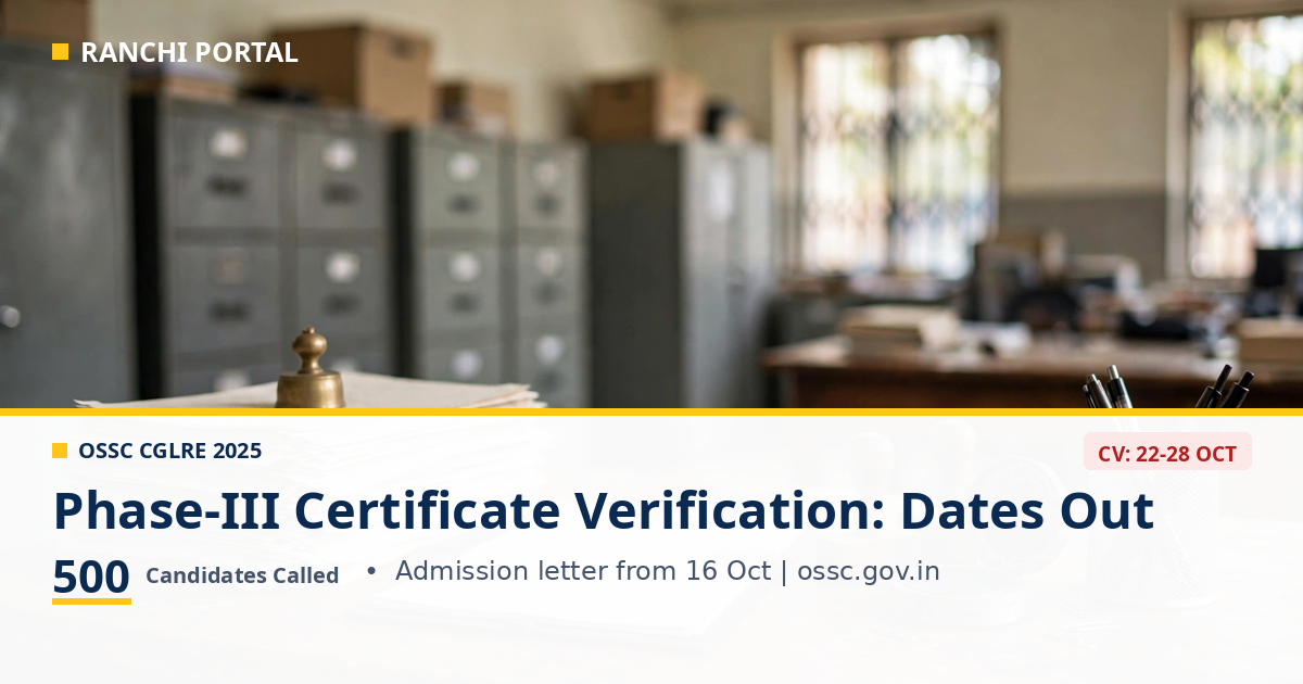 OSSC CGLRE Phase-III Certificate Verification 2026 — 500 candidates, admission letter from 16 October