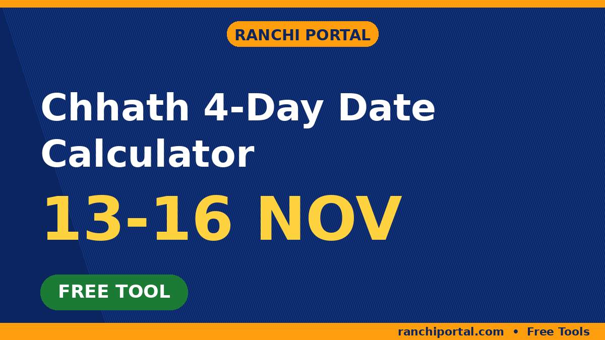 Chhath 4-Day Date Calculator Chhath 4-Day Date Calculator – Chhath 2026-2029 dates, free tool by Ranchi Portal