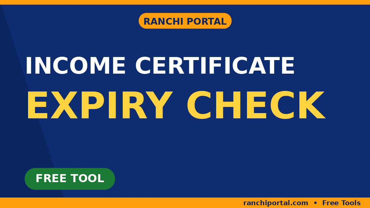 Income Certificate Validity Checker — Aapka Aay Praman Patra Kab Tak Valid Hai? Income Certificate Validity Checker — Free Online Tool | Ranchi Portal